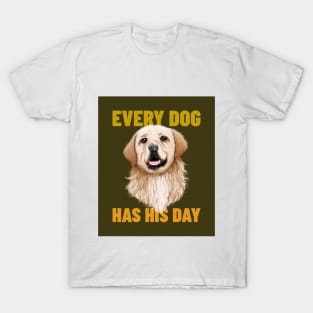 Every Dog Has His Day T-Shirt